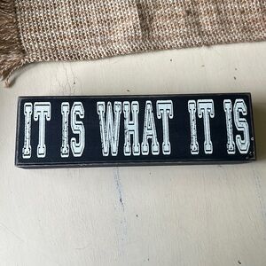 It is what it is sign